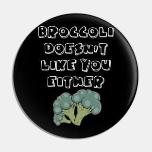 Broccoli Doesn't Like You Either Vegetables Vegetarian Pin