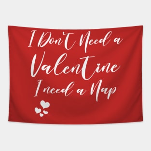 i don't need a valentine i need a nap Funny Valentine's Day Tapestry