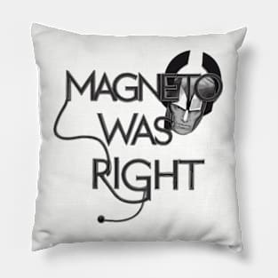 Magneto Was Right Pillow