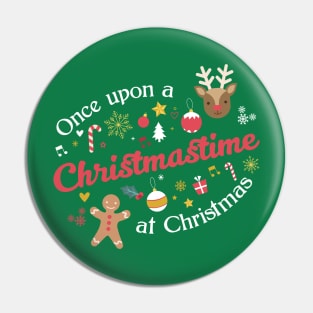 Once Upon a Christmastime - for green shirts Pin