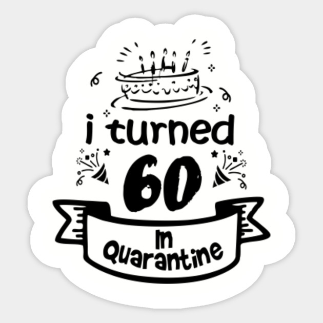 60th Birthday Gift Idea In Quarantine 2020 60th Birthday Sticker Teepublic