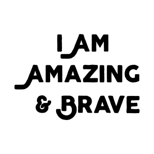 I Am Amazing And Brave T-Shirt