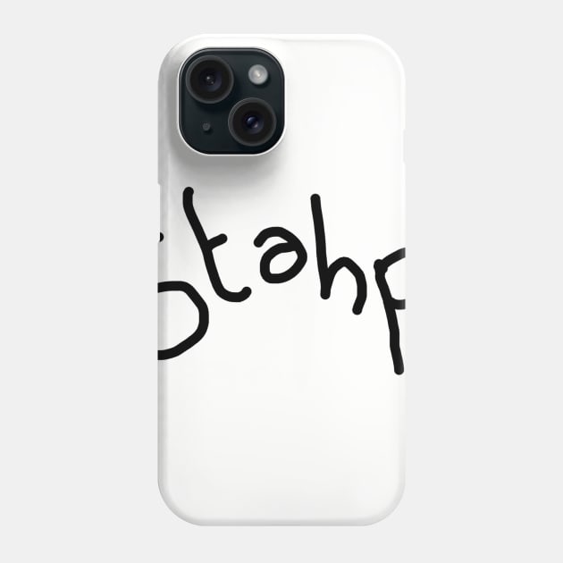 stahp. Phone Case by kyousaurus