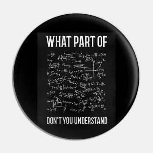 What Part Of Don't You Understand - funny Math Teacher Gift T-shirt Pin