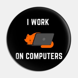 I Work on Computers Cat Pin