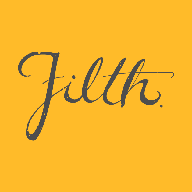 Filth by DesignForGentlemen