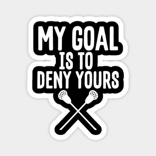 My Goal Is To Deny Yours Lacrosse Goalie Defender Magnet