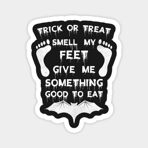 Trick Or Treat Smell My Feet Give Me Somthing Good To Eat Funny Halloween Magnet by Amineharoni
