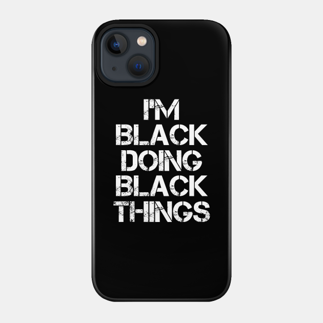 Black Name T Shirt - Black Doing Black Things - Black - Phone Case