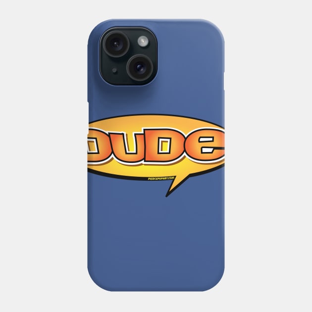 Dude! Phone Case by PiercePopArt