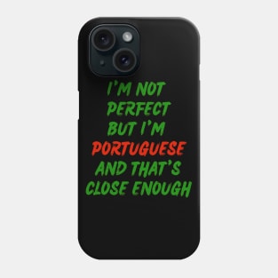 Im not perfect but im Portuguese Phone Case