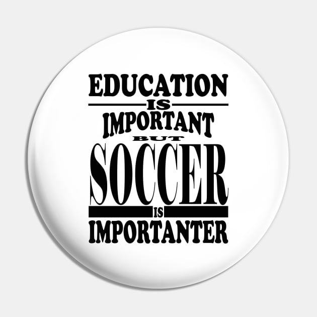 Education Is Important But Soccer Is Importanter Pin by kirkomed