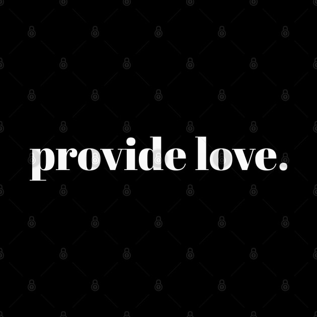 provide love. // White Text by Velvet Earth