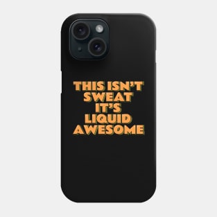 This Isn't Sweat It's Liquid Awesome Phone Case