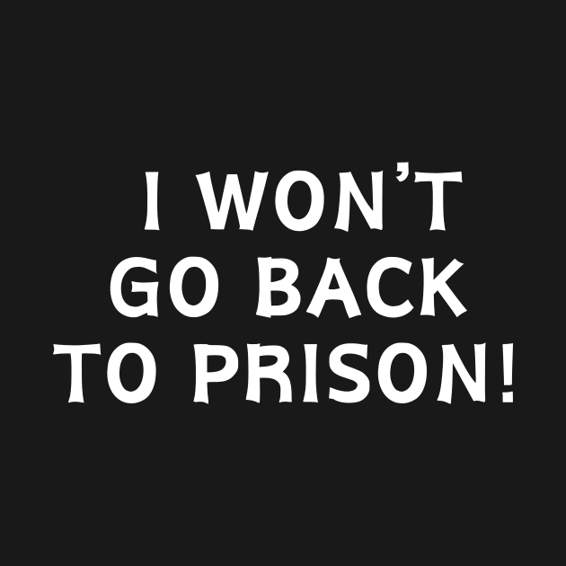 I Won't go Back To Prison by manandi1