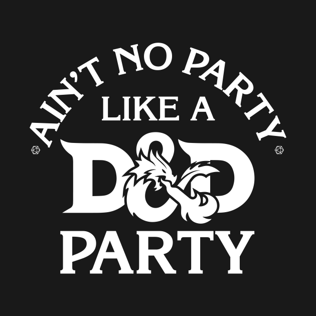 Ain T No Party Like A D And D Party D And D T Shirt Teepublic