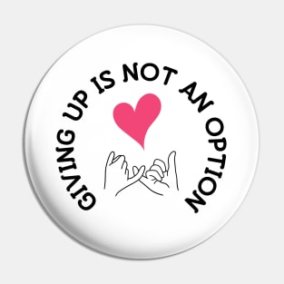 Giving up is not an Option! Pin