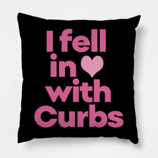 Curbs Fear Me - I fell in love with Curbs. Pillow