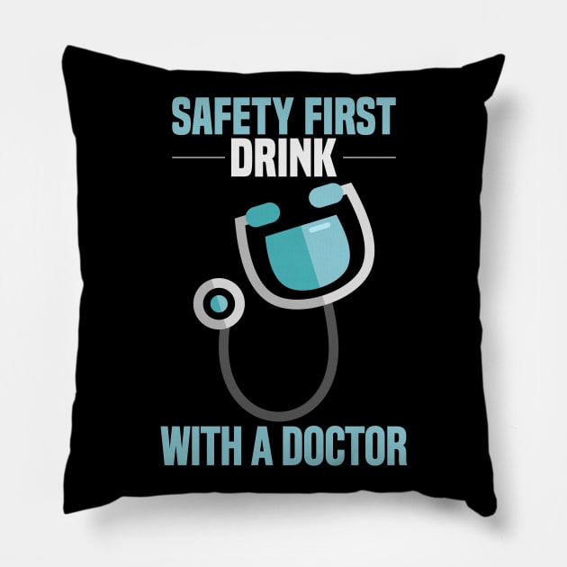 Safety first - Drink with a doctor! Funny Doctor and Medical Gifts Pillow by Shirtbubble