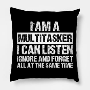 I'm A Multitasker I can listen Ignore And forget all at the same time funny sarcastic saying Pillow