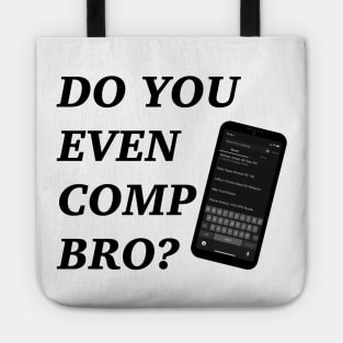 Do You Even Comp Bro? Tote