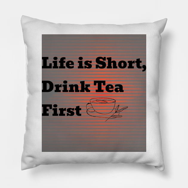 Life is short drink tea first Pillow by a2nartworld