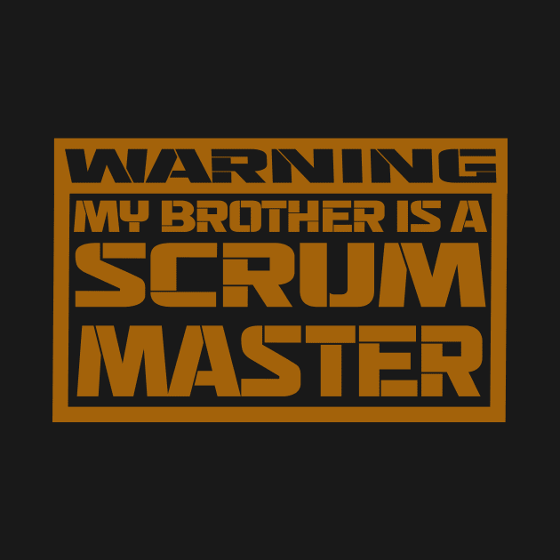 warning: my brother is a scrum master by the IT Guy 