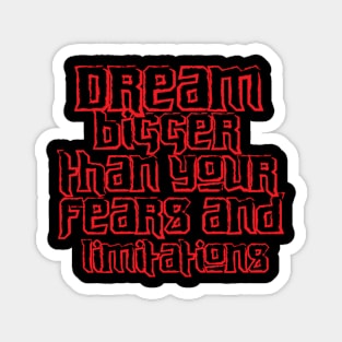 Dream Bigger Than Your Fears And Limitations Magnet