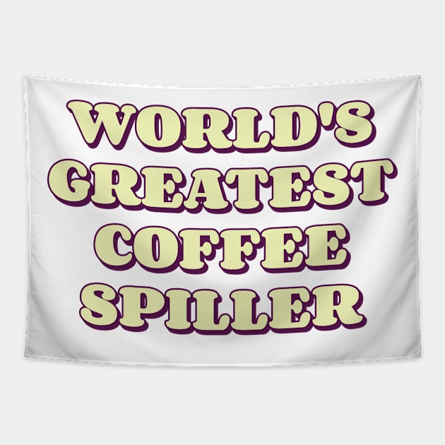 World's Greatest Coffee Spiller Tapestry by Emma