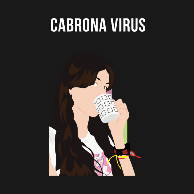 Cabrona Virus (Coronavirus Meme Shirt) by Forever December