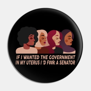 If I Wanted The Government In My Uterus Women Protect Pin