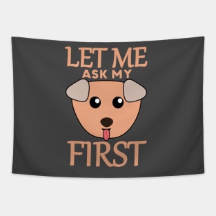 Let Me Ask My Dog First Tapestry