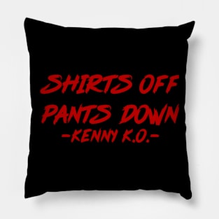 SHIRTS OFF PANTS DOWN! Pillow