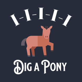 I-I-I-I-I Dig a Pony T-Shirt