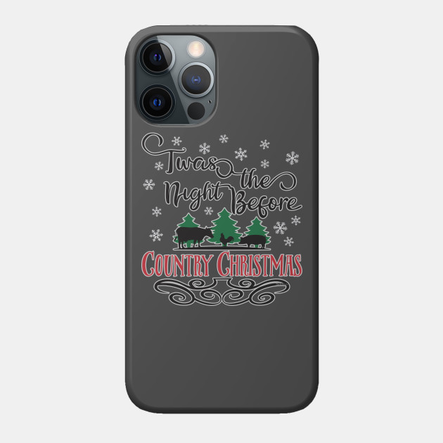 TWAS THE NIGHT BEFORE COUNTRY CHRISTMAS - Country Christmas - Phone Case