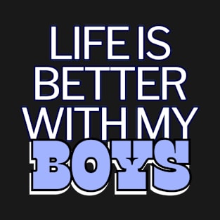 Life Is Better With My Boys T-Shirt