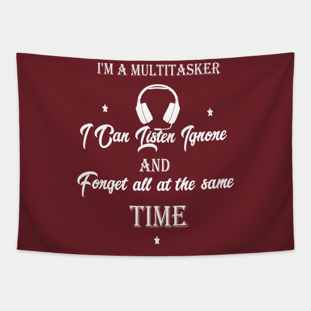 funny I'm A Multitasker I Can Listen Ignore And Forget all at the same time Tapestry by Duodesign