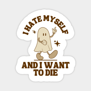 I Hate Myself and I want to die Magnet