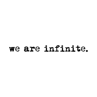 We are infinite. (version 1, in black) T-Shirt
