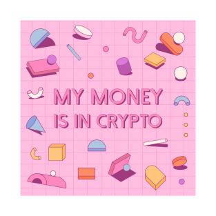 My Money Is In Crypto T-Shirt