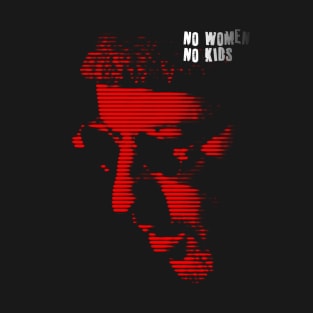 No Women, No Kids. T-Shirt