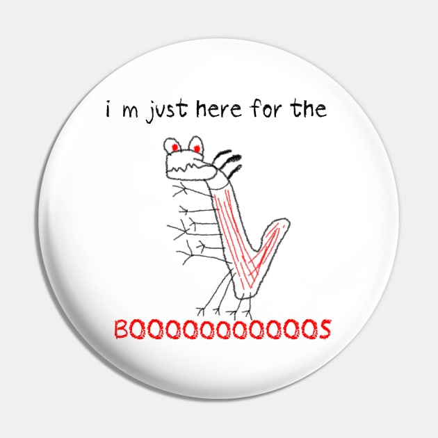 I AM JUST HERE FOR THE BOOS cryaon Pin by rsclvisual