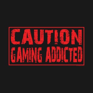 Caution gaming addicted T-Shirt