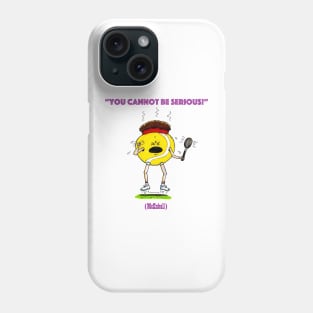 You cannot be serious Phone Case