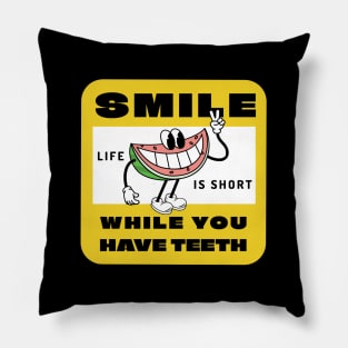 Smile while you still have teeth, life is short Pillow