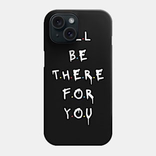 I'll be there for you Phone Case