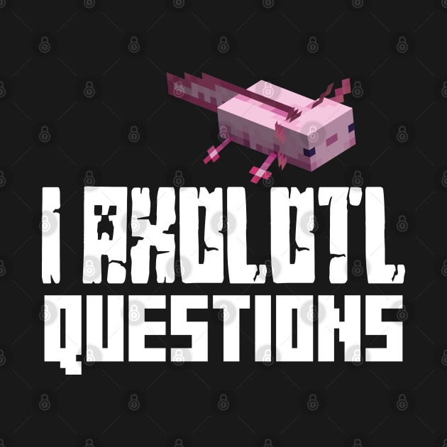 I Axolotl Questions by EleganceSpace