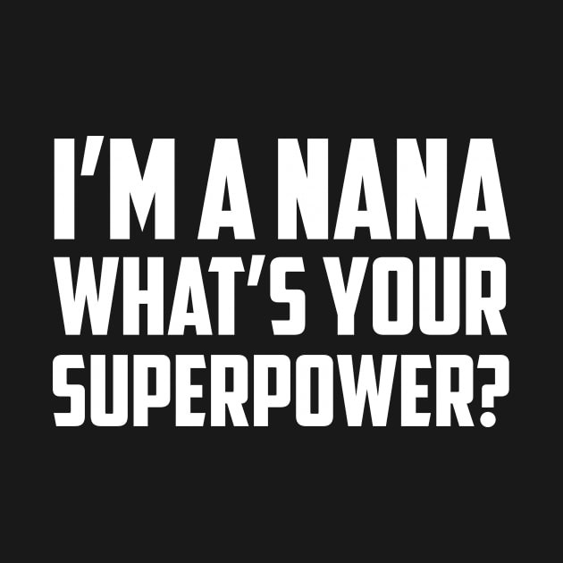 I'm a Nana What's Your Superpower White by sezinun