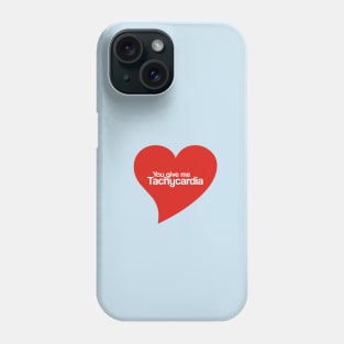 You give me tachycardia Phone Case