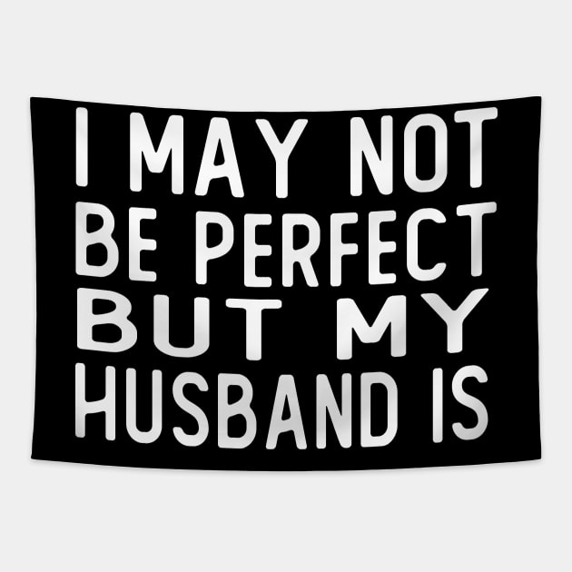 i may not be perfect but my husband is gift wife Tapestry by T-shirt verkaufen